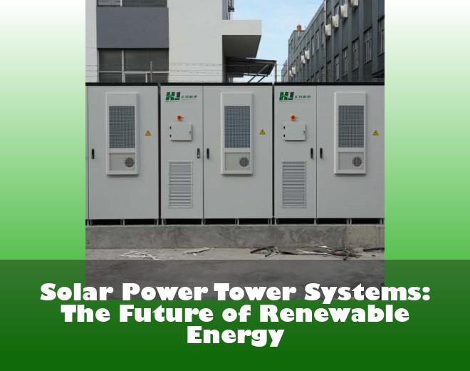 Solar Power Tower Systems: The Future of Renewable Energy
